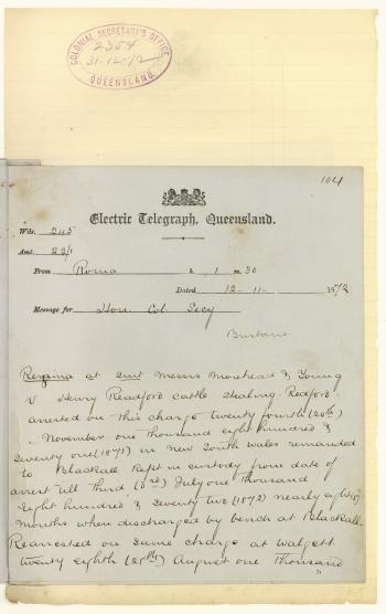 QSA DID 2798: Telegram from the solicitor of Harry Redford to the Colonial Secretary regarding the arrest of his client for cattle stealing and outlining the details of the case, dated 12 November 1872